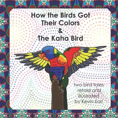Come gli uccelli hanno preso i loro colori e l'uccello Kaha: Due storie di uccelli - How the Birds Got Their Colors & the Kaha Bird: Two Bird Tales