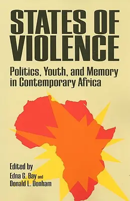 Negara-negara Kekerasan: Politik, Pemuda, dan Memori di Afrika Kontemporer - States of Violence: Politics, Youth, and Memory in Contemporary Africa