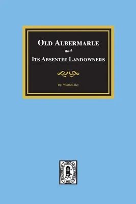 La vecchia Albemarle e i suoi proprietari terrieri assenti. - Old Albemarle and Its Absentee Landlords.