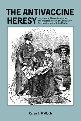 L'eresia antivaccino: Jacobson contro il Massachusetts e la storia travagliata delle vaccinazioni obbligatorie negli Stati Uniti - The Antivaccine Heresy: Jacobson V. Massachusetts and the Troubled History of Compulsory Vaccination in the United States