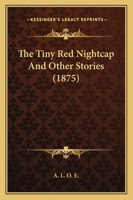 Il piccolo berretto da notte rosso e altre storie (1875) - The Tiny Red Nightcap And Other Stories (1875)