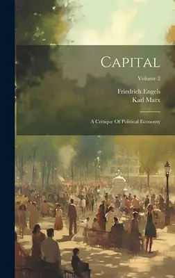 Il Capitale: Critica dell'economia politica; Volume 2 - Capital: A Critique Of Political Economy; Volume 2
