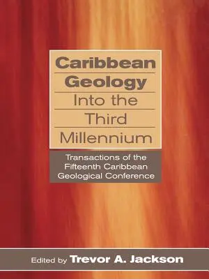 La geologia dei Caraibi nel terzo millennio: Transazioni della quindicesima Conferenza geologica dei Caraibi - Caribbean Geology Into the Third Millennium: Transactions of the Fifteenth Caribbean Geological Conference