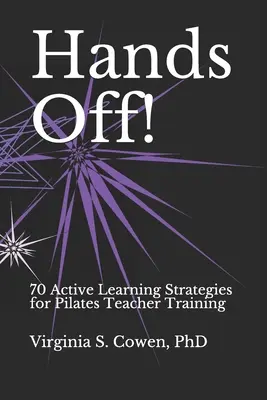 Giù le mani! 70 strategie di apprendimento attivo per la formazione degli insegnanti di Pilates - Hands Off! 70 Active Learning Strategies for Pilates Teacher Training