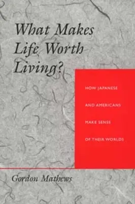 Cosa rende la vita degna di essere vissuta? Come giapponesi e americani danno un senso al loro mondo - What Makes Life Worth Living? How Japanese and Americans Make Sense of Their Worlds