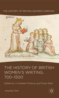 Storia della scrittura femminile britannica, 700-1500, volume primo - The History of British Women's Writing, 700-1500, Volume One