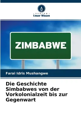 La storia di Simbabwes dalla Vorkolonialzeit al presente - Die Geschichte Simbabwes von der Vorkolonialzeit bis zur Gegenwart