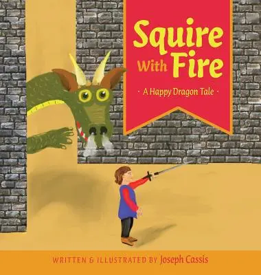 Scudiero di fuoco: La storia di un drago felice - Squire With Fire: A Happy Dragon Tale
