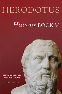 Erodoto, Storie, Libro V: Testo, commento e vocabolario - Herodotus, Histories, Book V: Text, Commentary, and Vocabulary