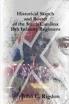 Schizzo storico e elenco del 10° reggimento di fanteria della Carolina del Sud - Historical Sketch and Roster of the South Carolina 10th Infantry Regiment