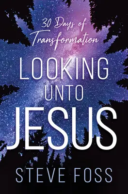 Guardare a Gesù: 30 giorni di trasformazione - Looking Unto Jesus: 30 Days of Transformation