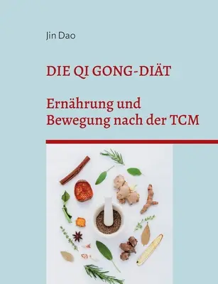 Il Qi Gong-Dit: Ernhrung und Bewegung nach der TCM - Die Qi Gong-Dit: Ernhrung und Bewegung nach der TCM