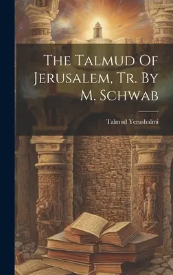 Il Talmud di Gerusalemme, tr. di M. Schwab - The Talmud Of Jerusalem, Tr. By M. Schwab