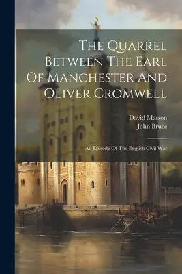 La disputa tra il conte di Manchester e Oliver Cromwell: Un episodio della guerra civile inglese - The Quarrel Between The Earl Of Manchester And Oliver Cromwell: An Episode Of The English Civil War