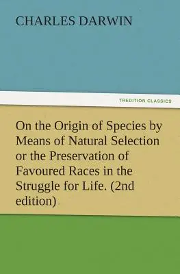 Sull'origine delle specie per mezzo della selezione naturale o della conservazione delle razze favorite nella lotta per la vita. (2a edizione) - On the Origin of Species by Means of Natural Selection or the Preservation of Favoured Races in the Struggle for Life. (2nd Edition)