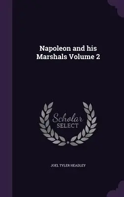 Napoleone e i suoi marescialli Volume 2 - Napoleon and his Marshals Volume 2