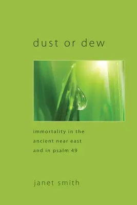 Polvere o rugiada: L'immortalità nel Vicino Oriente antico e nel Salmo 49 - Dust or Dew: Immortality in the Ancient Near East and in Psalm 49