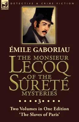 Il Monsieur Lecoq dei misteri di Sret: Volume 3 - Due volumi in un'unica edizione “Gli schiavi di Parigi”. - The Monsieur Lecoq of the Sret Mysteries: Volume 3- Two Volumes in One Edition 'The Slaves of Paris'