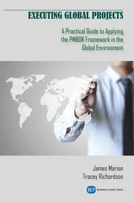 Esecuzione di progetti globali: Guida pratica all'applicazione del PMBOK nell'ambiente globale - Executing Global Projects: A Practical Guide to Applying the PMBOK Framework in the Global Environment