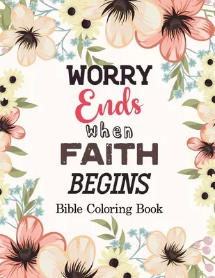 La preoccupazione finisce quando inizia la fede: Libro da colorare della Bibbia, Libri da colorare per numero, Un libro da colorare cristiano alternativo alla carta regalo, Libro con suggerimenti biblici - Worry Ends when Faith Begins: Bible Coloring Book, Color by Number Books, A Christian Coloring Book gift card alternative, Book with Bible Prompts