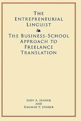 Il linguista imprenditore: l'approccio imprenditoriale alla traduzione freelance - The Entrepreneurial Linguist: The Business-School Approach to Freelance Translation