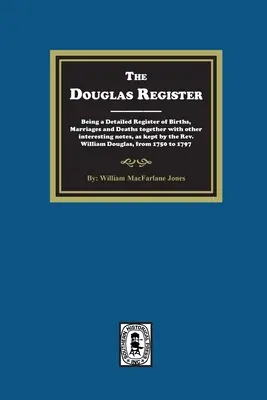 Il registro di Douglas: Un registro dettagliato delle nascite, dei matrimoni e dei decessi, insieme ad altre note interessanti, tenuto dal Rev. W - The Douglas Register: Being a Detailed Register of Births, Marriages and Deaths together with other interesting notes, as kept by the Rev. W