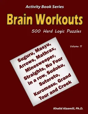 Allenamenti per il cervello: 500 difficili enigmi di logica (Suguru, Masyu, Frecce, Mathrax, Minesweeper, Straights, No Four in a row, Sudoku, Sutoreto, Ku - Brain Workouts: 500 Hard Logic Puzzles (Suguru, Masyu, Arrows, Mathrax, Minesweeper, Straights, No Four in a row, Sudoku, Sutoreto, Ku