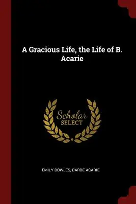 Una vita graziosa, la vita di B. Acarie - A Gracious Life, the Life of B. Acarie
