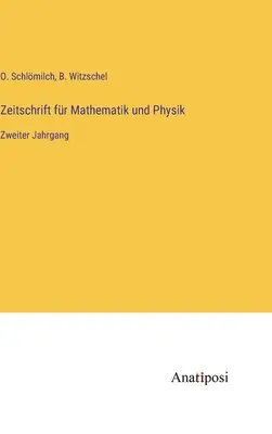 Zeitschrift fr Mathematik und Physik: Secondo anno - Zeitschrift fr Mathematik und Physik: Zweiter Jahrgang