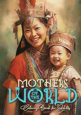 Libro da colorare Madri del mondo per adulti: Mothers Coloring Book for Adults Mamma con bambino Libro da colorare in scala di grigi Madre con bambino da colorare - Mothers of the World Coloring Book for Adults: Mothers Coloring Book for Adults Mom with child Coloring Book Grayscale Mother with Baby coloring book