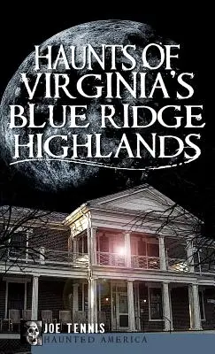 I fantasmi delle Blue Ridge Highlands della Virginia - Haunts of Virginia's Blue Ridge Highlands