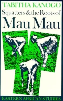 Gli abusivi e le radici dei Mau Mau, 1905-1963 - Squatters and the Roots of Mau Mau, 1905-1963