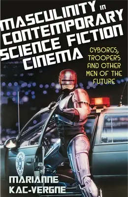 La mascolinità nel cinema di fantascienza contemporaneo: Cyborgs, Troopers e altri uomini del futuro - Masculinity in Contemporary Science Fiction Cinema: Cyborgs, Troopers and Other Men of the Future