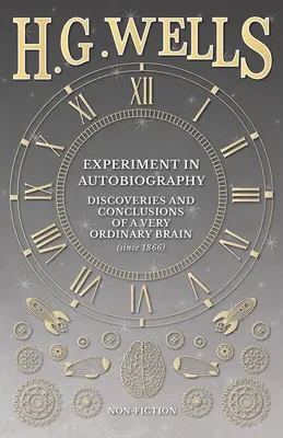Esperimento di autobiografia - Scoperte e conclusioni di un cervello molto ordinario (dal 1866) - Experiment in Autobiography - Discoveries and Conclusions of a Very Ordinary Brain (since 1866)