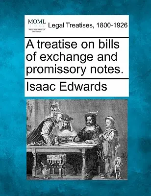 Un trattato sulle cambiali e sui vaglia cambiari. - A treatise on bills of exchange and promissory notes.