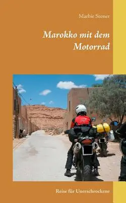 Marokko mit dem Motorrad: Un viaggio per chi non ha mai avuto problemi - Marokko mit dem Motorrad: Reise fr Unerschrockene