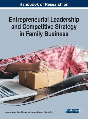 Manuale di ricerca sulla leadership imprenditoriale e la strategia competitiva nelle aziende familiari - Handbook of Research on Entrepreneurial Leadership and Competitive Strategy in Family Business