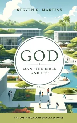 Dio, l'uomo, la Bibbia e la vita: Le conferenze della Conferenza di Costa Rica - God, Man, the Bible & Life: The Costa Rica Conference Lectures