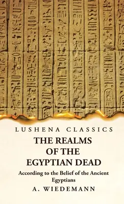 I regni dei morti egizi secondo le credenze degli antichi egizi - The Realms of the Egyptian Dead According to the Belief of the Ancient Egyptians