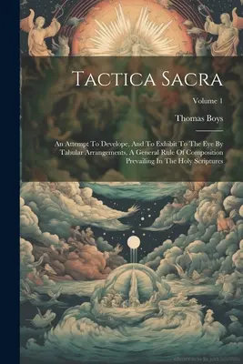 Tactica Sacra: Un tentativo di sviluppare e di mostrare all'occhio, mediante disposizioni tabellari, una regola generale di composizione che prevale nei libri di testo. - Tactica Sacra: An Attempt To Develope, And To Exhibit To The Eye By Tabular Arrangements, A General Rule Of Composition Prevailing In