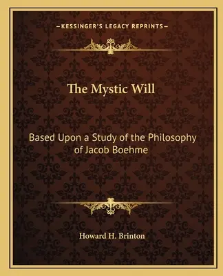 La volontà mistica: basata su uno studio della filosofia di Jacob Boehme - The Mystic Will: Based Upon a Study of the Philosophy of Jacob Boehme