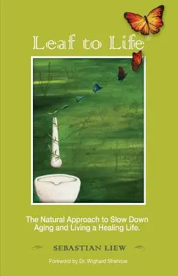 Foglia alla vita: L'approccio naturale per rallentare l'invecchiamento e vivere una vita di guarigione - Leaf to Life: The Natural Approach to Slow Down Aging and Living a Healing Life