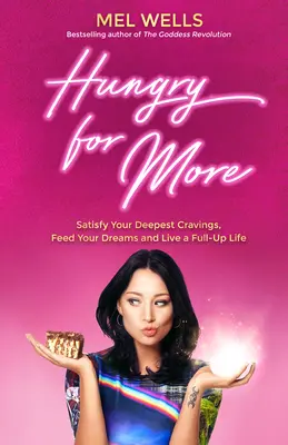 Affamati di più: Soddisfare le vostre voglie più profonde, nutrire i vostri sogni e vivere una vita piena di energia - Hungry for More: Satisfy Your Deepest Cravings, Feed Your Dreams and Live a Full-Up Life