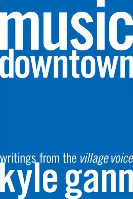 Music Downtown: Scritti dal Village Voice - Music Downtown: Writings from the Village Voice