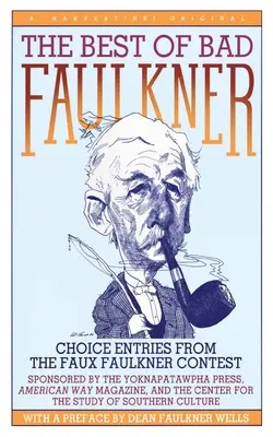 Il meglio del cattivo Faulkner: I testi scelti dal concorso Faux Faulkner - The Best of Bad Faulkner: Choice Entries from the Faux Faulkner Contest