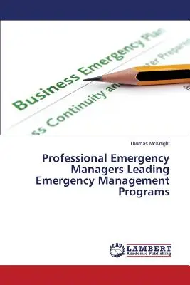 Professionisti dell'emergenza alla guida di programmi di gestione delle emergenze - Professional Emergency Managers Leading Emergency Management Programs