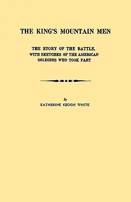 Gli uomini di montagna del re: storia della battaglia, con schizzi dei soldati americani che vi parteciparono - King's Mountain Men. the Story of the Battle, with Sketches of the American Soldiers Who Took Part
