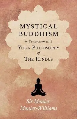 Buddismo mistico; in connessione con la filosofia yoga degli indù - Mystical Buddhism; In Connection with Yoga Philosophy of The Hindus
