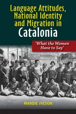 Atteggiamenti linguistici, identità nazionale e migrazione in Catalogna: Cosa dicono le donne - Language Attitudes, National Identity and Migration in Catalonia: What the Women Have to Say