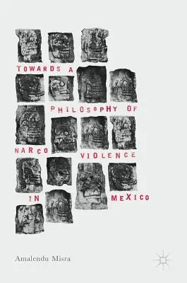 Verso una filosofia della violenza narcotica in Messico - Towards a Philosophy of Narco Violence in Mexico